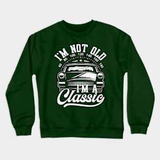 I'm Not Old I'm Classic Funny Car Graphic Crewneck Sweatshirt